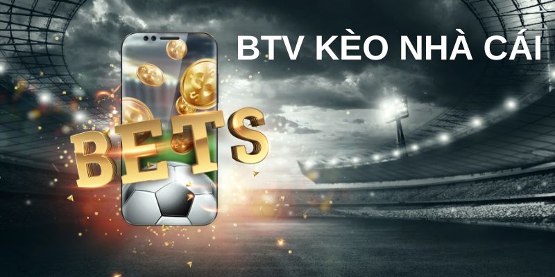 Tầm quan trọng của BTV kèo nhà cái