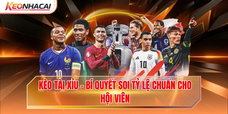 Kèo Tài Xỉu - Bí Quyết Soi Tỷ Lệ Chuẩn Cho Hội Viên