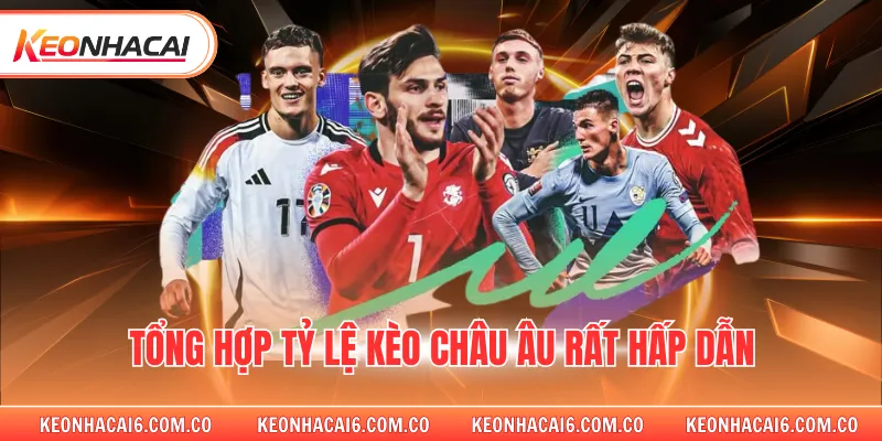 Tổng hợp tỷ lệ kèo châu âu rất hấp dẫn