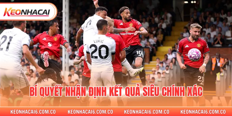 Bí quyết nhận định kết quả siêu chính xác