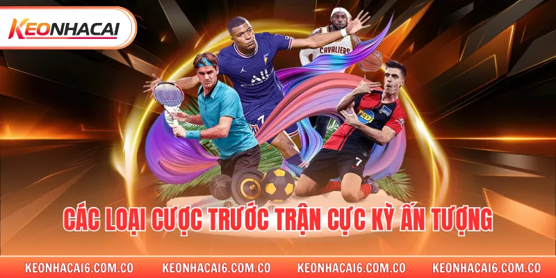 Các loại cược trước trận cực kỳ ấn tượng 