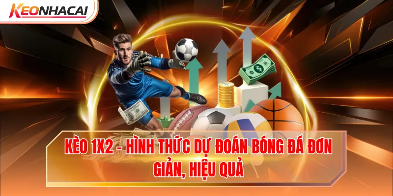 Kèo 1x2 - Hình Thức Dự Đoán Bóng Đá Đơn Giản, Hiệu Quả