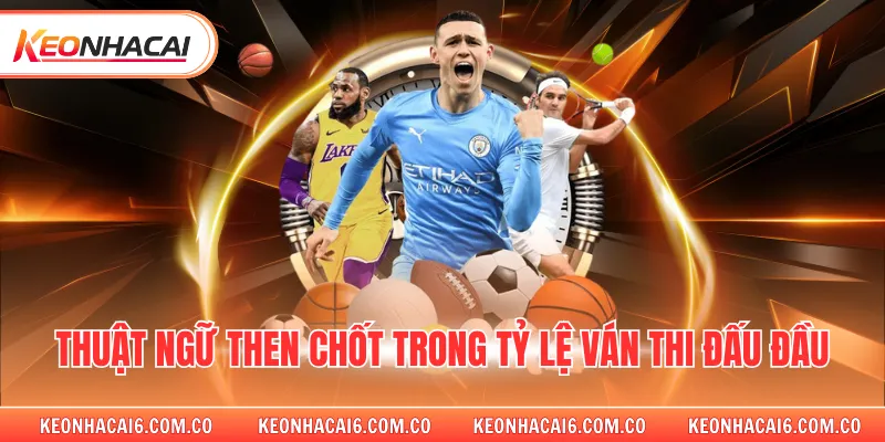 Thuật ngữ then chốt trong tỷ lệ ván thi đấu đầu 