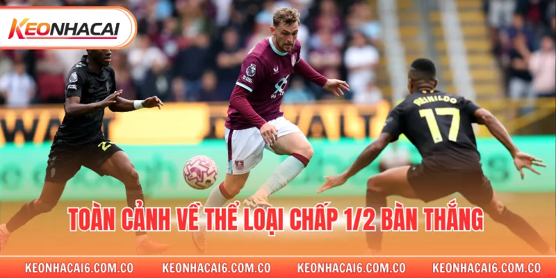 Toàn cảnh về thể loại chấp 1/2 bàn thắng