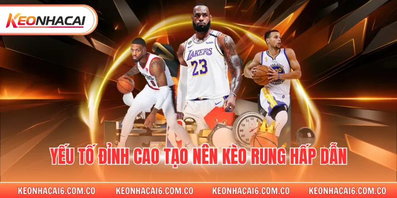 Yếu tố đỉnh cao tạo nên kèo rung hấp dẫn